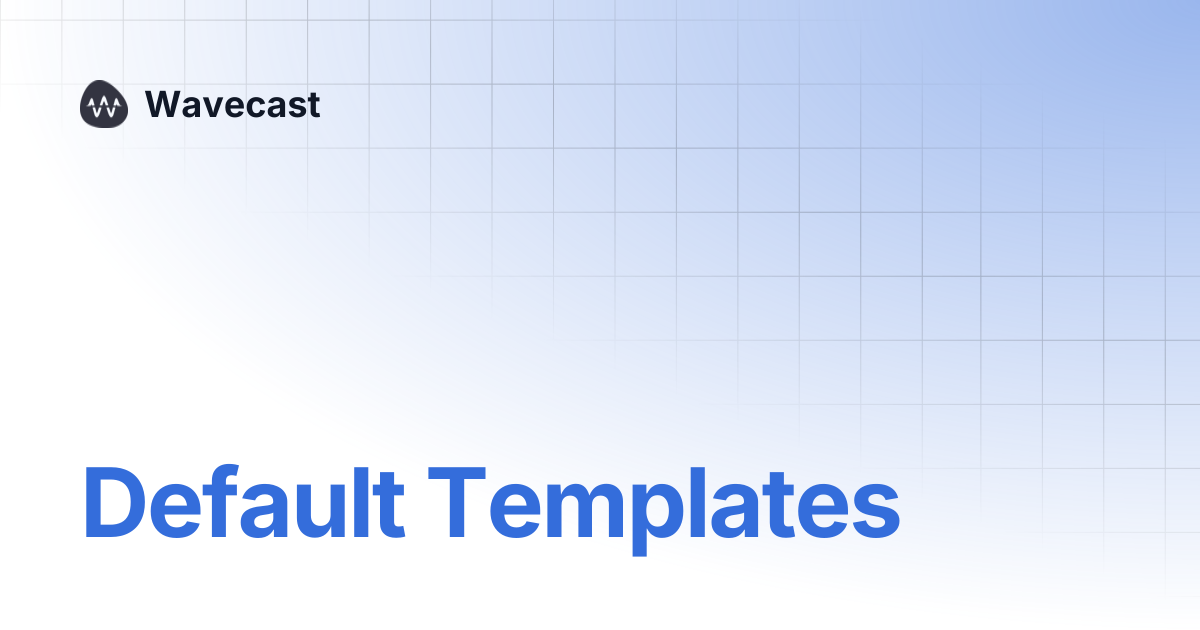 Default Templates | Wavecast