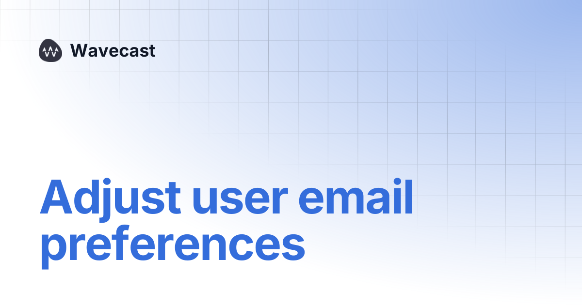 Adjust user email preferences | Wavecast